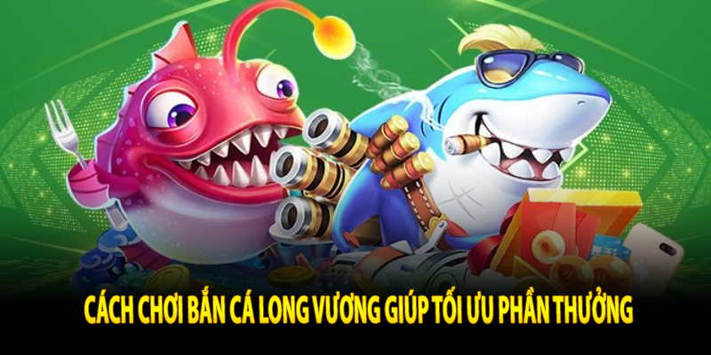 Cách Chơi Bắn Cá Long Vương SC88 Hiệu Quả